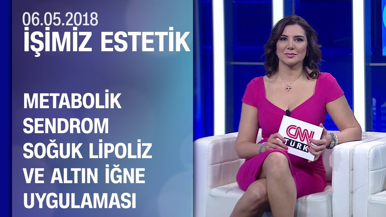 Metabolik sendrom, soğuk lipoliz ve altın iğne uygulaması - İşimiz Estetik 06.05.2018 Pazar