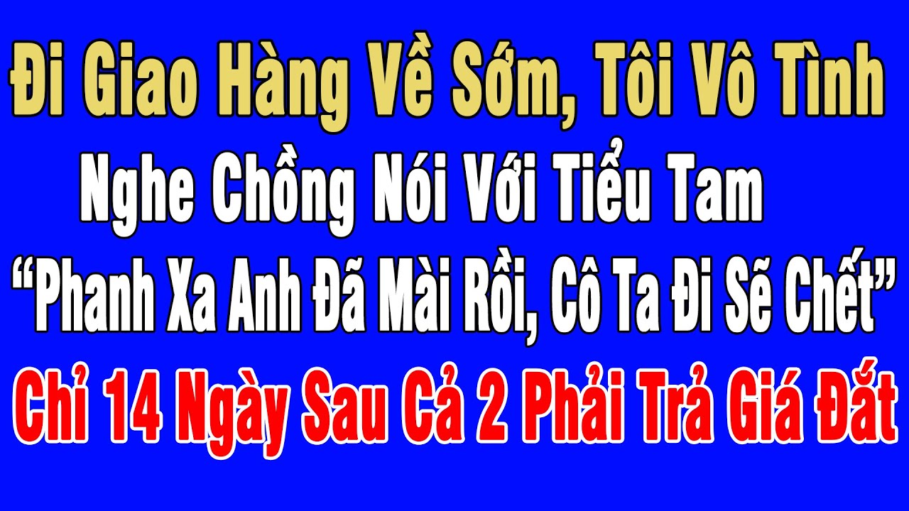Tôi Giả Chết Khi Vô Tình Nghe Chồng Nói “Phanh Xa Anh Đã Mài Rồi, Cô Ta Đi Sẽ Chết”, 14 Ngày Sau...