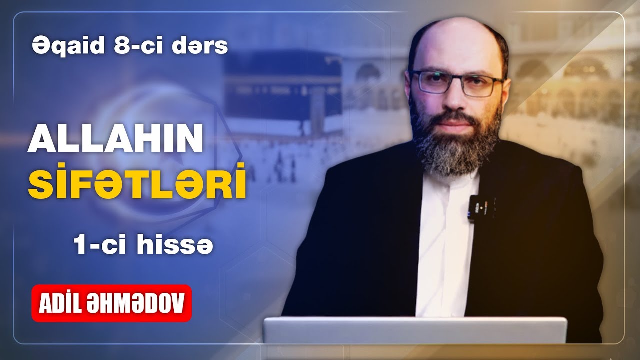 İslam Əqidəsi 8-ci dərs // Allahın Sifətləri -1ci hissə // Ustad: Adil Əhmədov