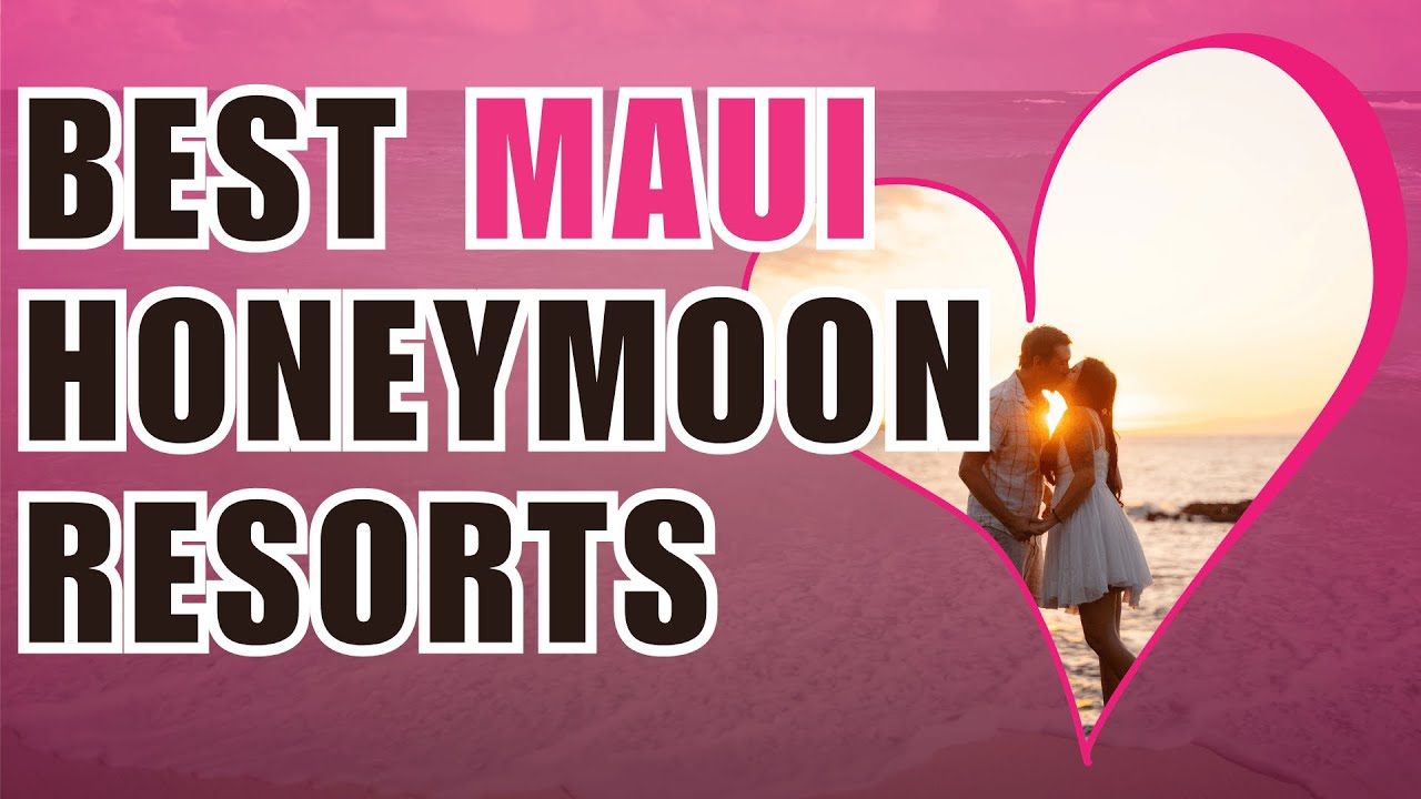 Top 5 honeymoon resorts in Maui (best places to stay in Maui for a honeymoon)