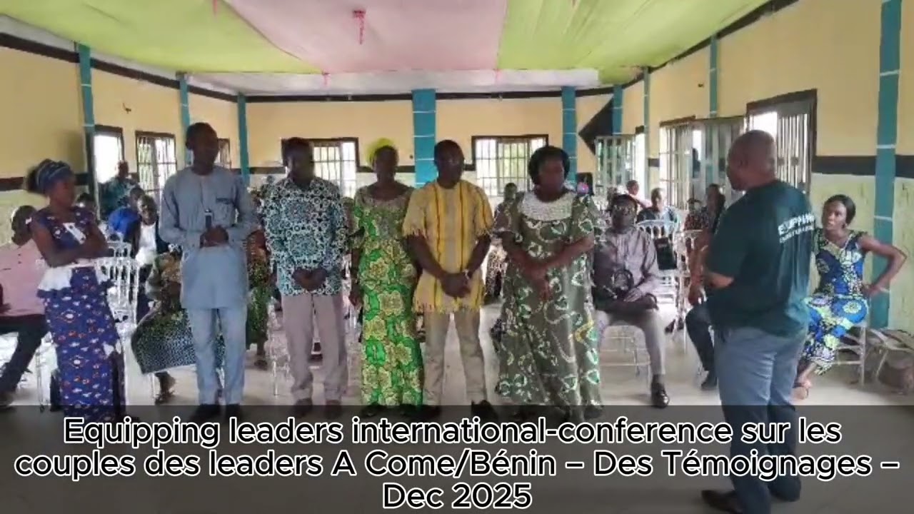 Equipping Leaders Intl-Conference sur les couples des Leaders A Come/Bénin -Des Témoignages Dec 2025