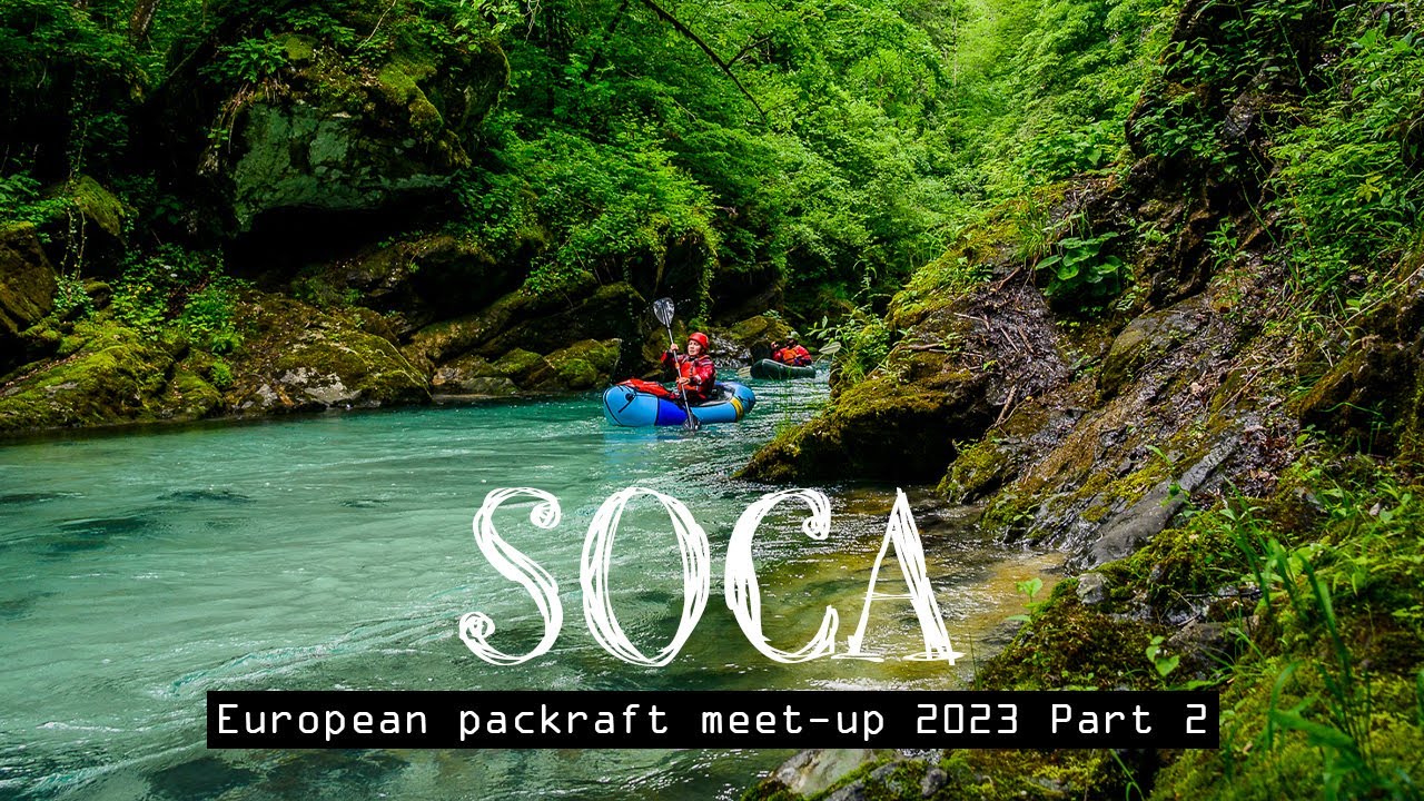 European packrafting meet-up 2023 - Soca Valley - Part 2