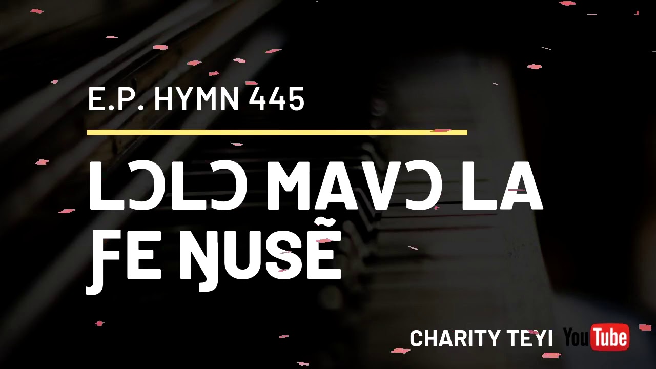 EP Hymn 445 (Ewe) - LƆLƆ MAVƆ LA ƑE ŊUSẼ