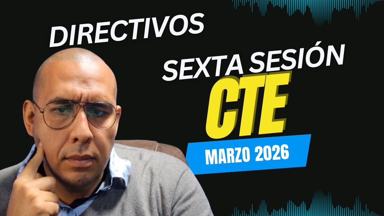 Sexta Sesión Ordinaria CTE | Consejo Técnico Escolar Directivos 2026