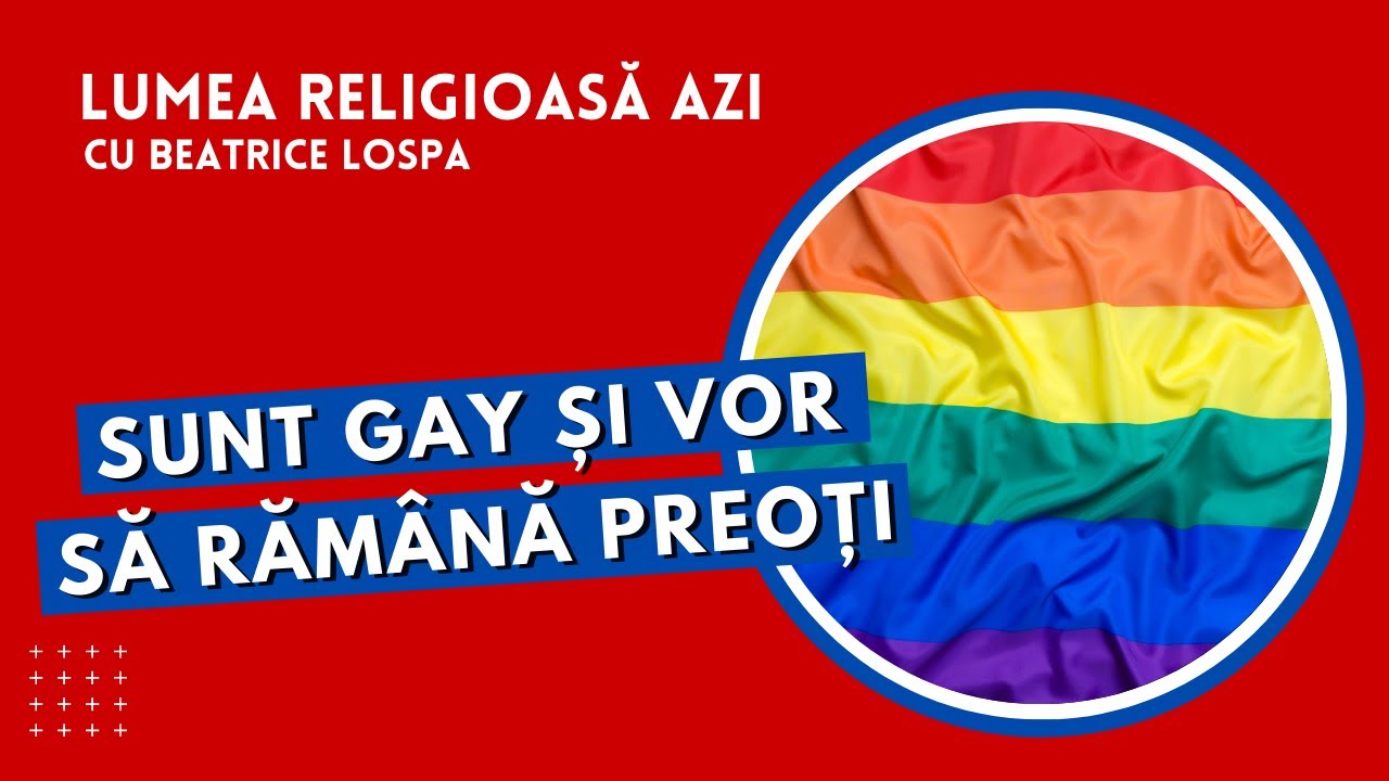 Sunt gay și vor să răm&acirc;nă preoți | Lumea Religioasă Azi