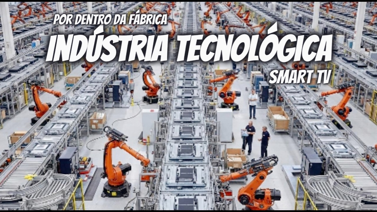 Por dentro da Fábrica: Como várias indústrias diferentes se unem para criar uma TV