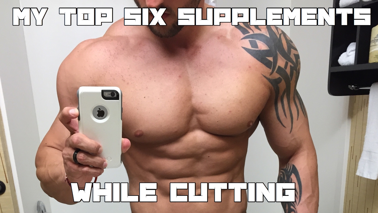 My top 6 Supplements While Cutting