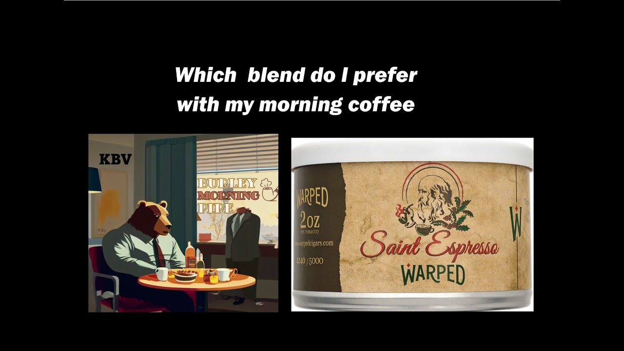 Warped Saint Espresso (2023) и KBV Burley Morning Pipe — мои лучшие сочетания с утренним кофе.