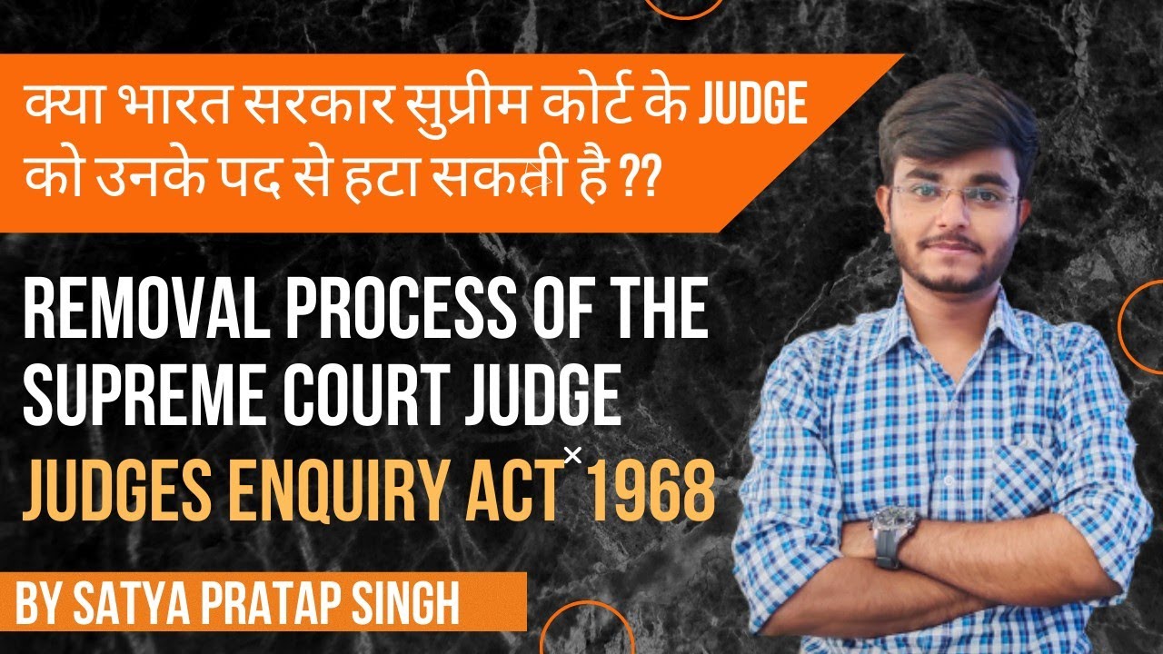 Removal Process of the Supreme Court Judge | Judges Enquiry Act 1968 | Polity | Laxmikanth | Satya