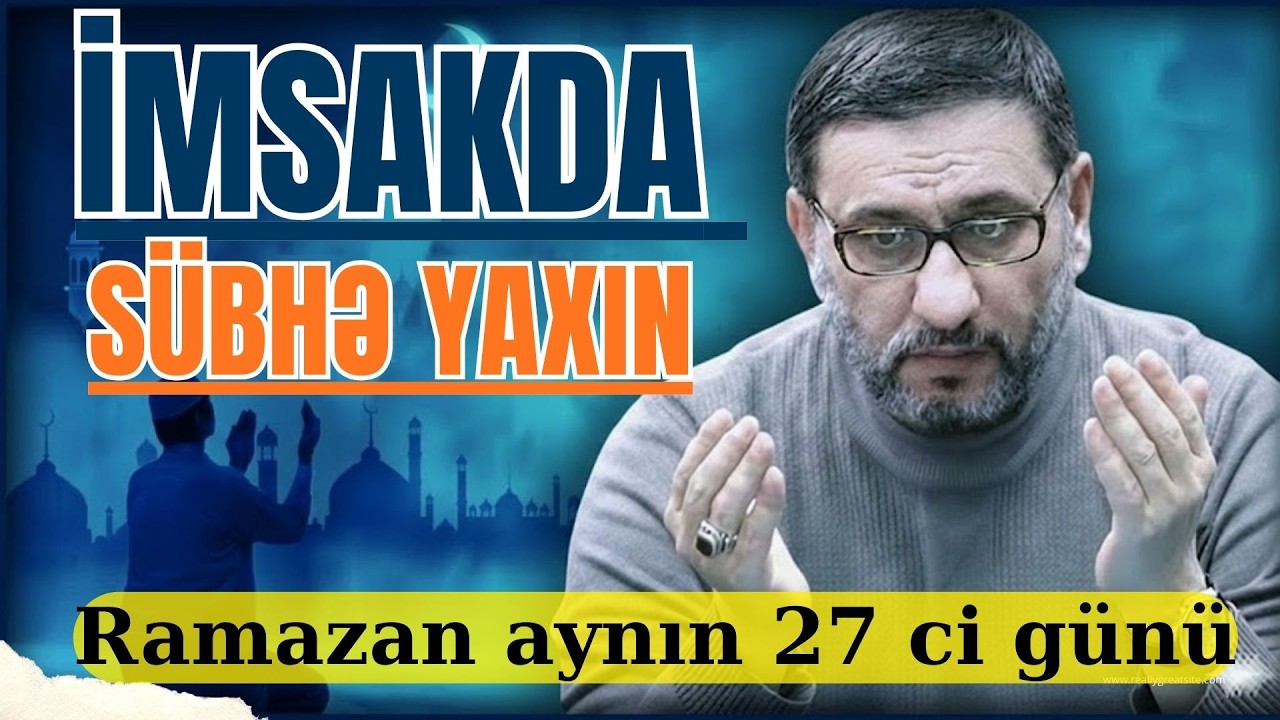 İmsakda sübhə yaxın - Hacı Şahin  - bu dua ilə Təfəkkür edək