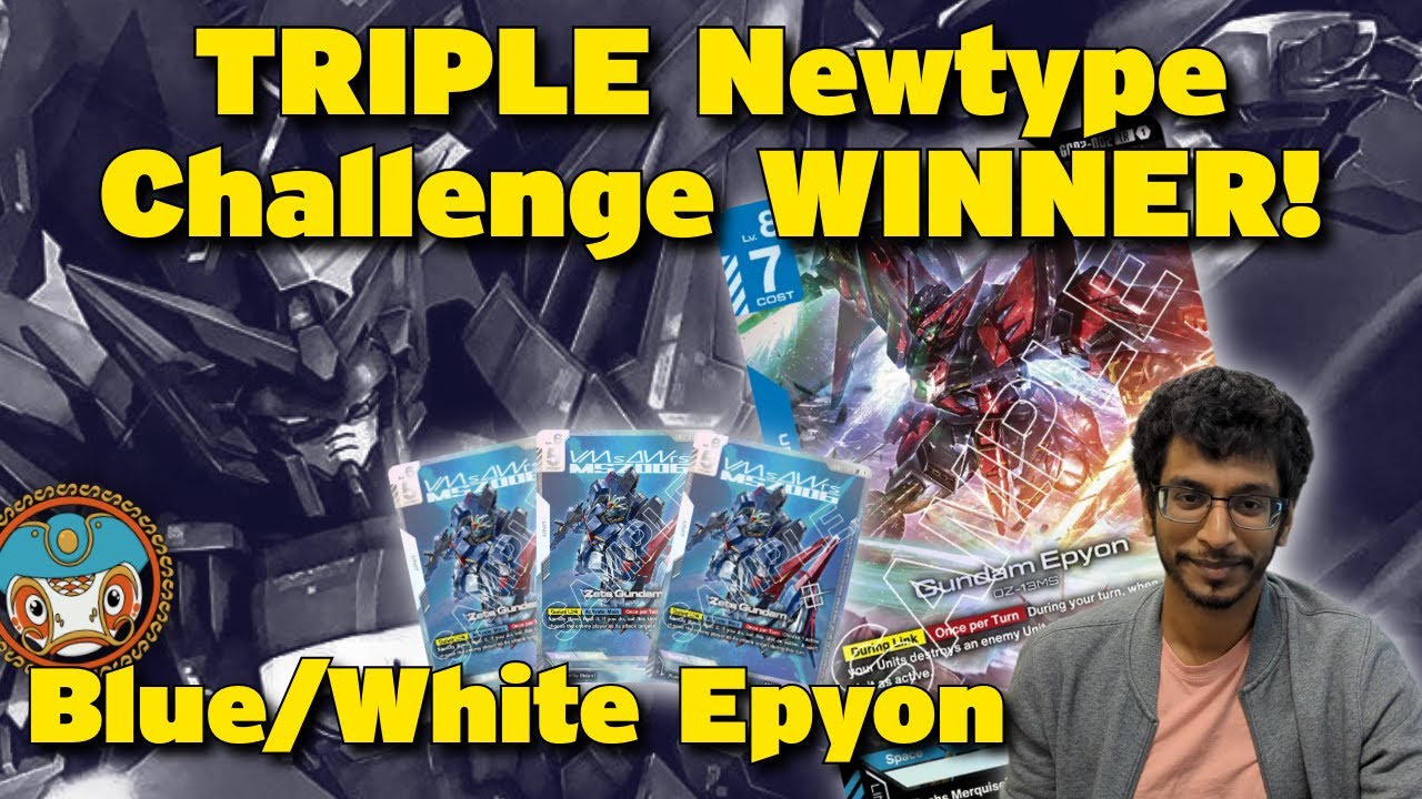 TRIPLE NEWTYPE CHALLENGE CHAMPION! - Blue/White Epyon Deck Profile