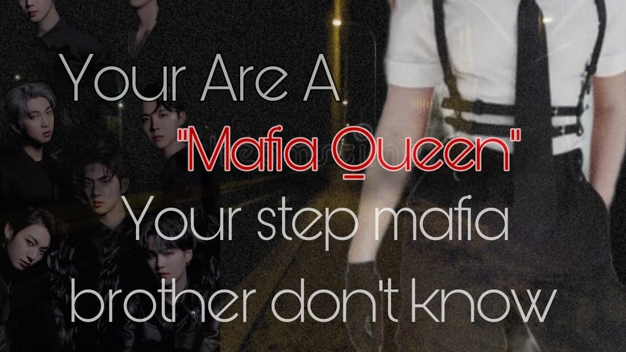 YOU ARE A MAFIA QUEEN AND YOUR STEPBROTHER MAFIA DON'T KNOW