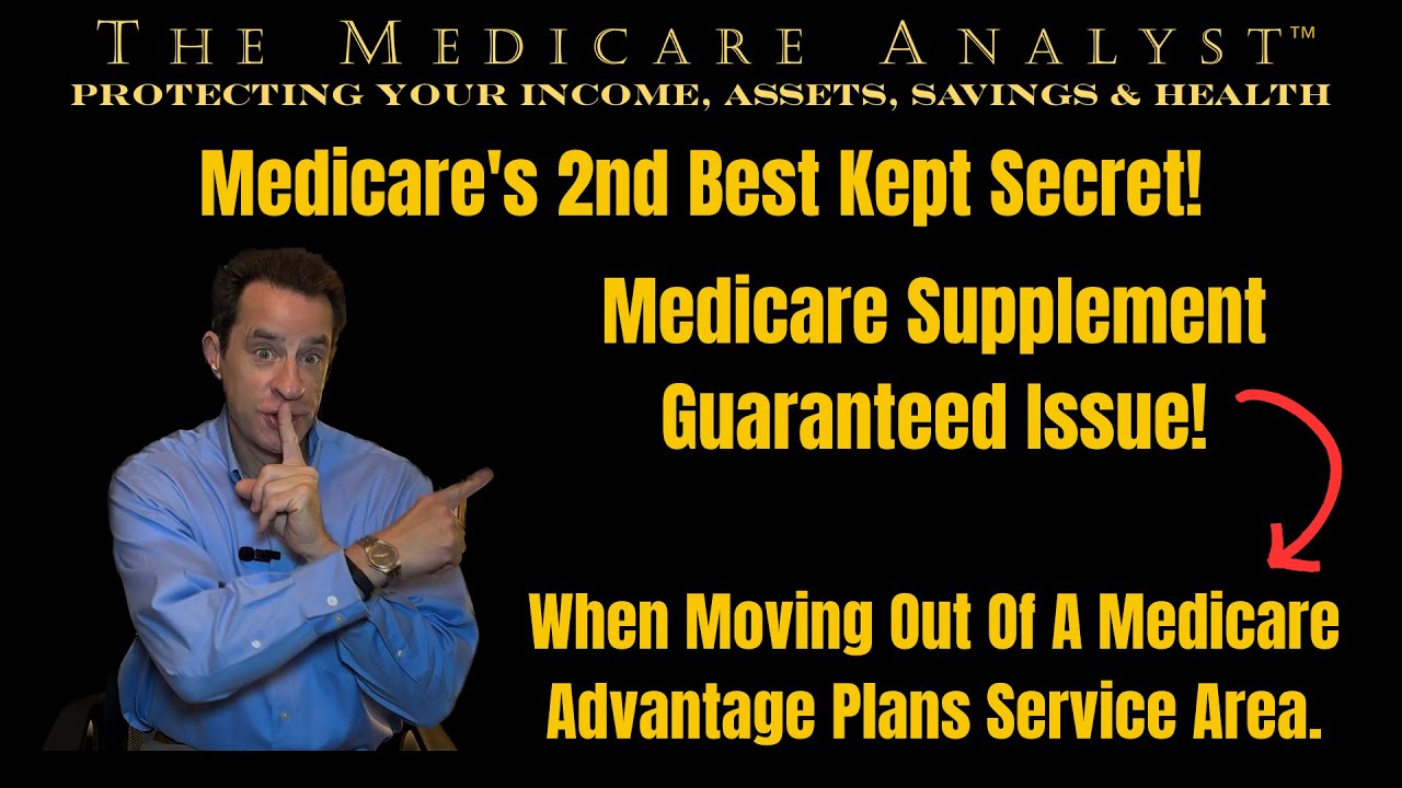 Medicare's 2nd Best Kept Secret - Medicare Supplement Guaranteed Issue When Moving Out Of Plan Area
