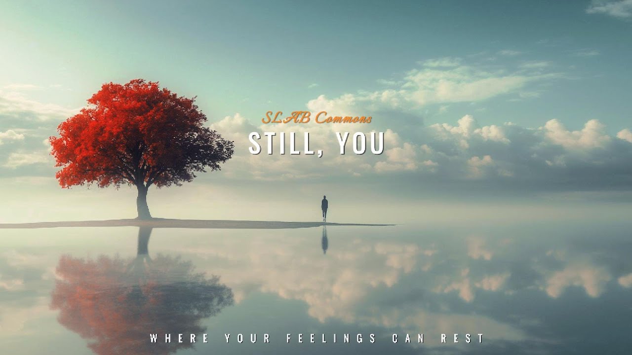 [ SLAB Commons ] Still, You ✦ Where Your Feelings Can Rest