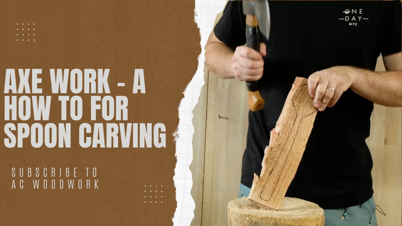 Axe Work - A how to for spoon carving