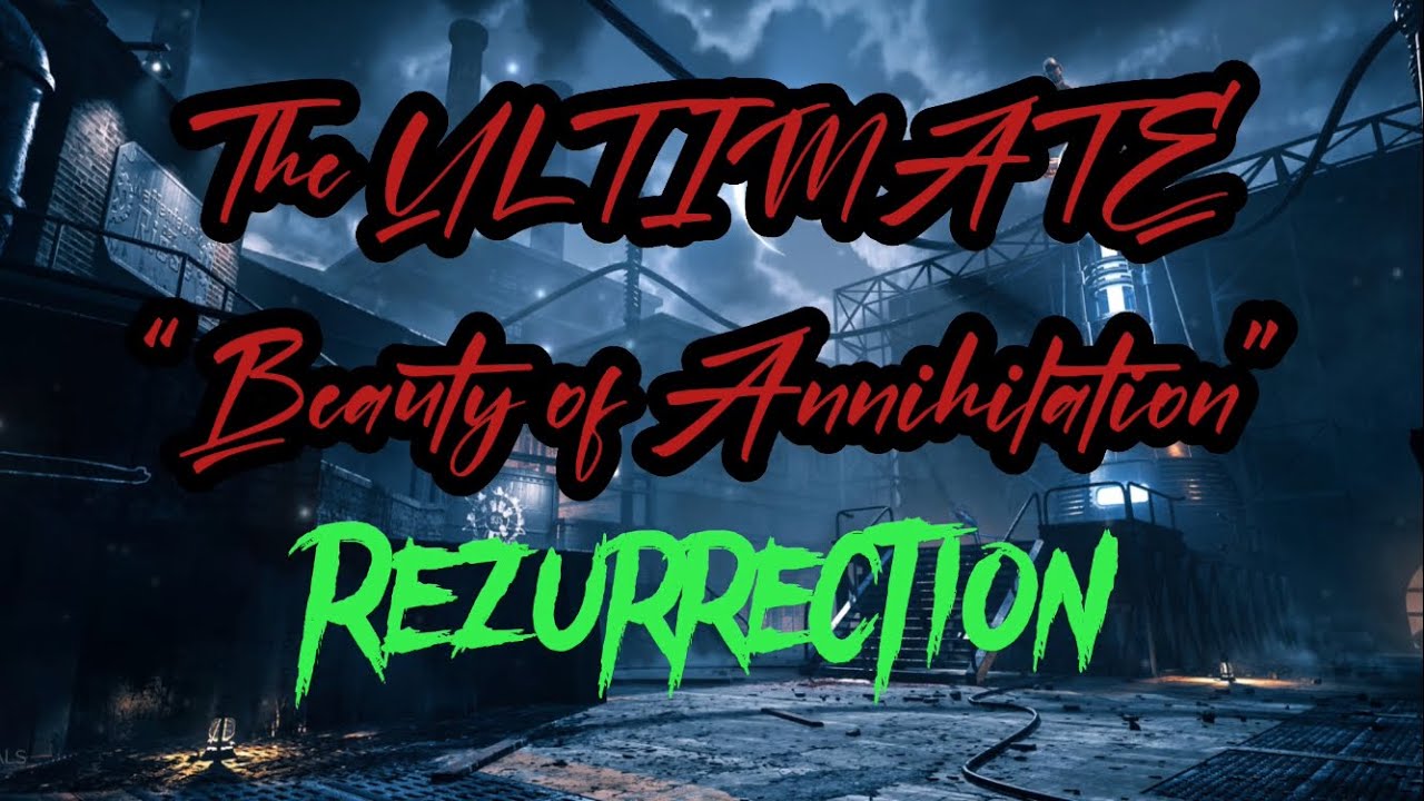 The ULTIMATE "Beauty of Annihilation" Rezurrection