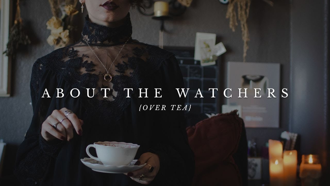 About the Watchers {over tea}