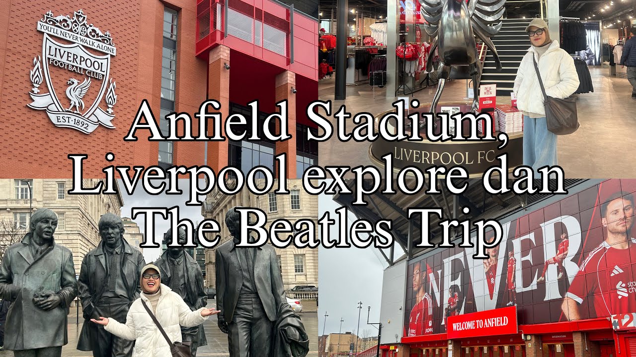 [Nella’s Story Abroad] Liverpool, ke Andfield Stadium dan The Beatles Trip
