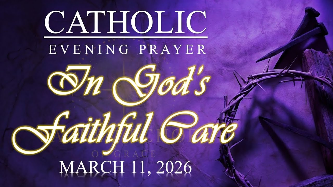 🌙 IN GOD’S FAITHFUL CARE | Catholic Evening Prayer | March 11, 2026 | @SacredEchoesofGrace