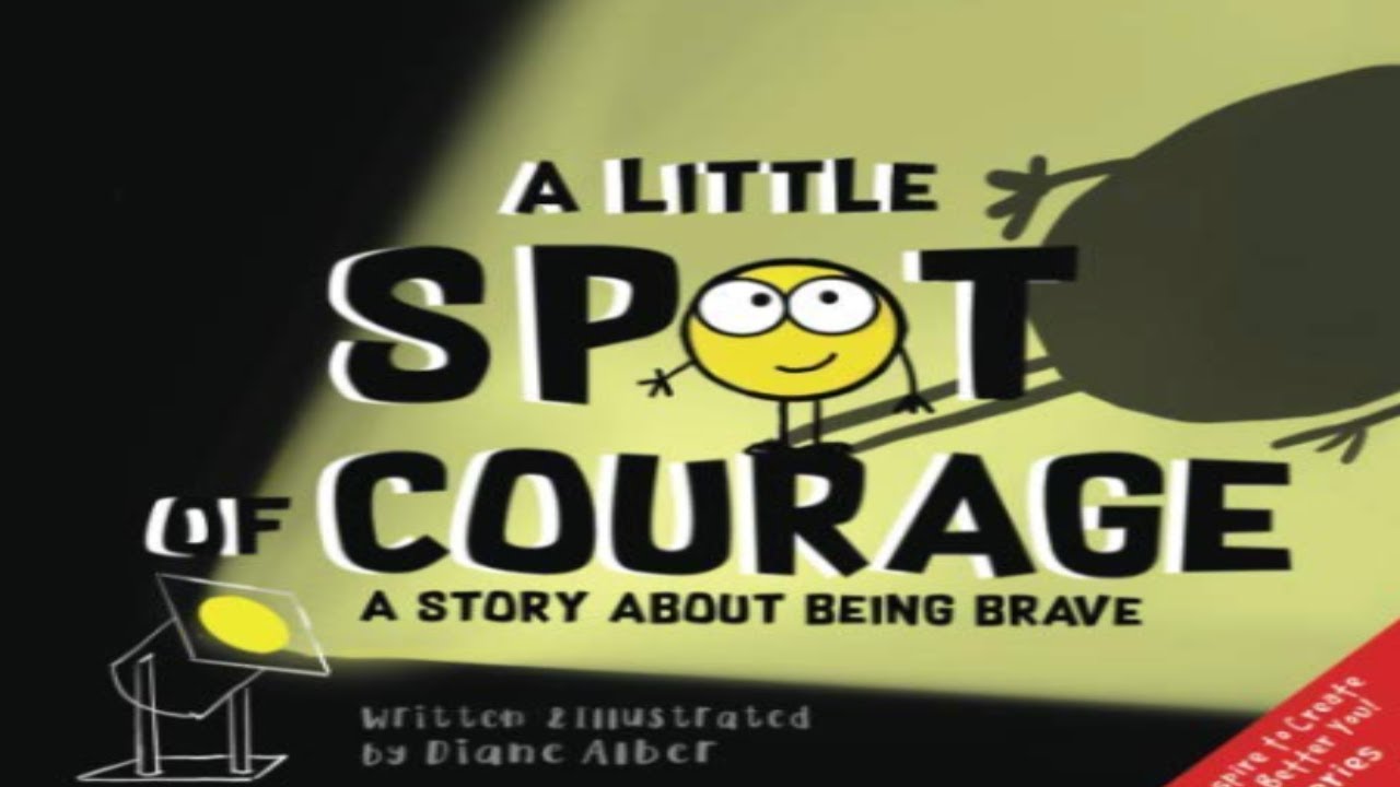 Kids Book Read Aloud: A Little SPOT of Courage: A Story About Being Brave