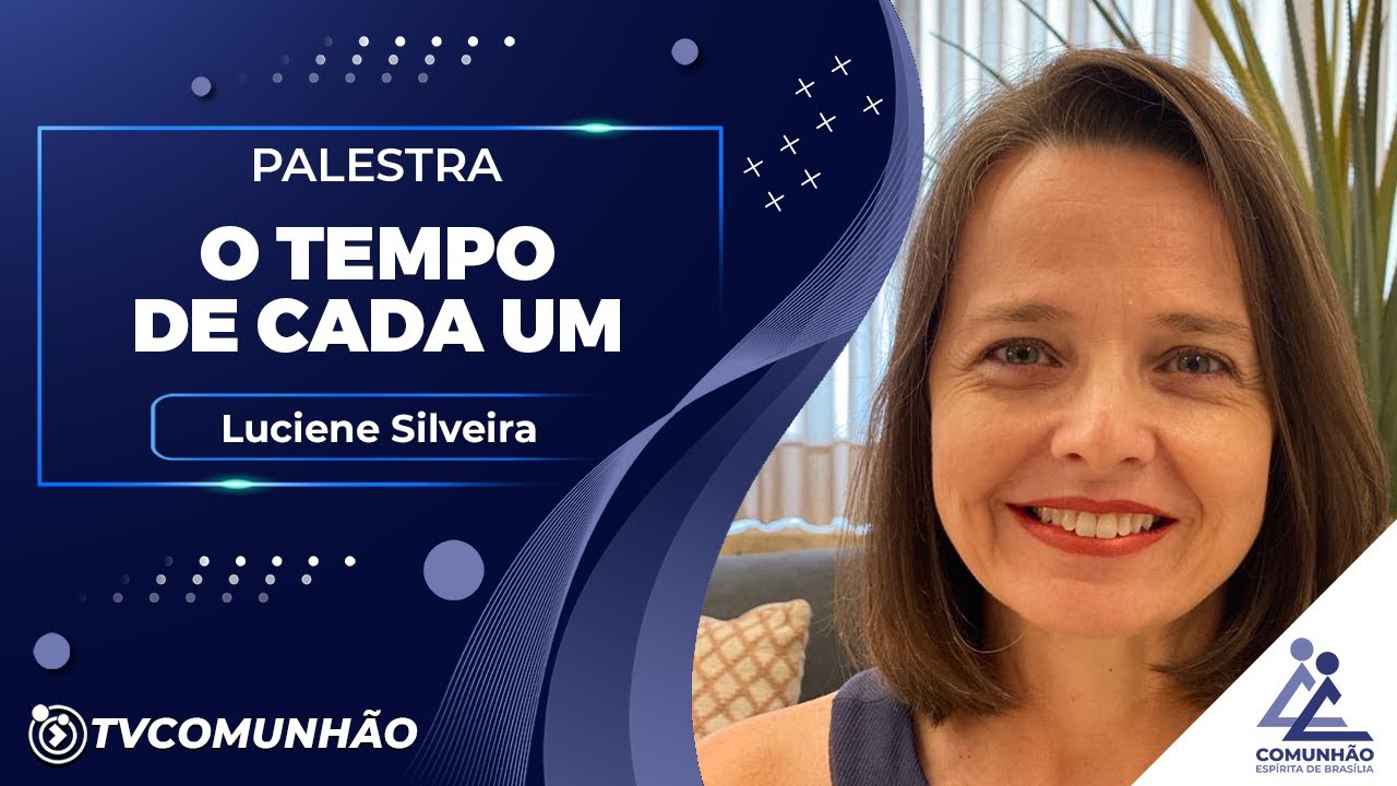 O TEMPO DE CADA UM - Luciene Silveira (PALESTRA ESPÍRITA)