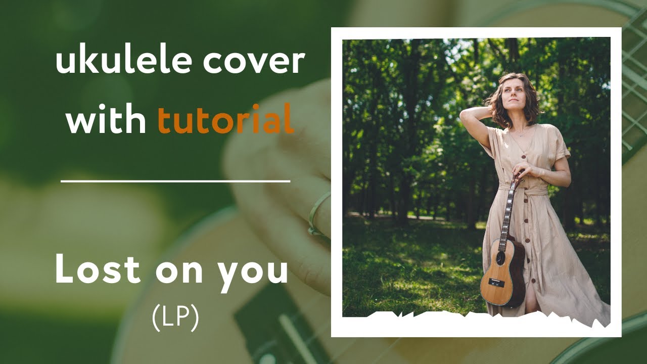 Lost On You - LP (Ukulele TUTORIAL) + Tabs
