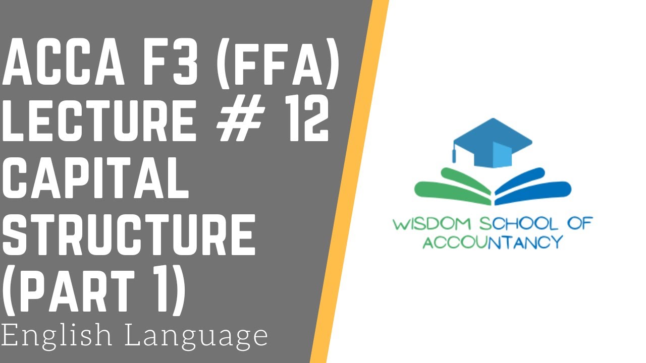 ACCA F3(FFA) (English Language) - LECTURE # 12 -- Capital Structure & Finance Costs Part 1
