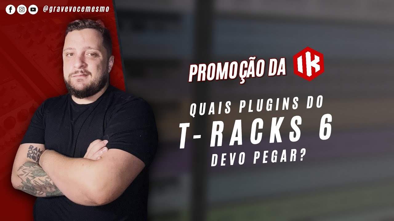 🚨IK Multimedia T-Racks 6 - Quais Plugins pegar na Promoção?