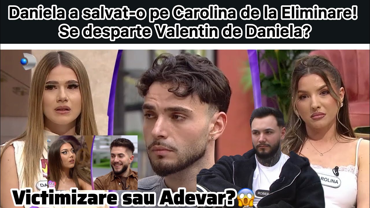 Daniela a salvat-o pe Carolina de la Eliminare! Se desparte Valentin de Daniela?
