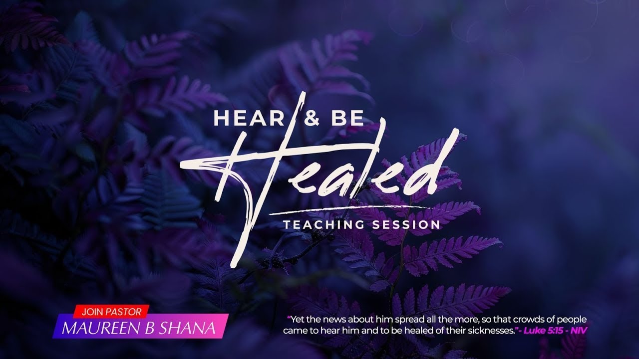 Hear & Be Healed Teaching Session: Growing Up Spiritually|| Creative Power of the Word|| Episode 19