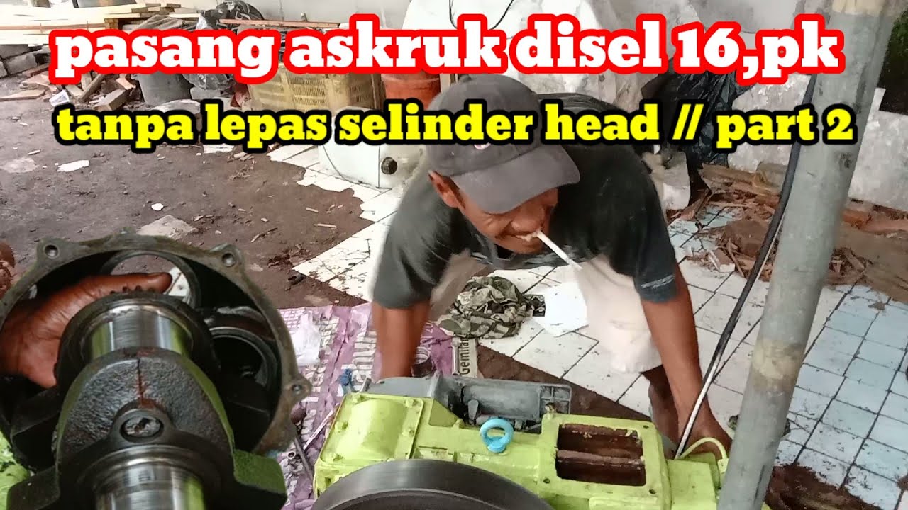 Cara pasang Askruk mesin disel Dongfeng 16pk tanpa lepas selinder head // part,2