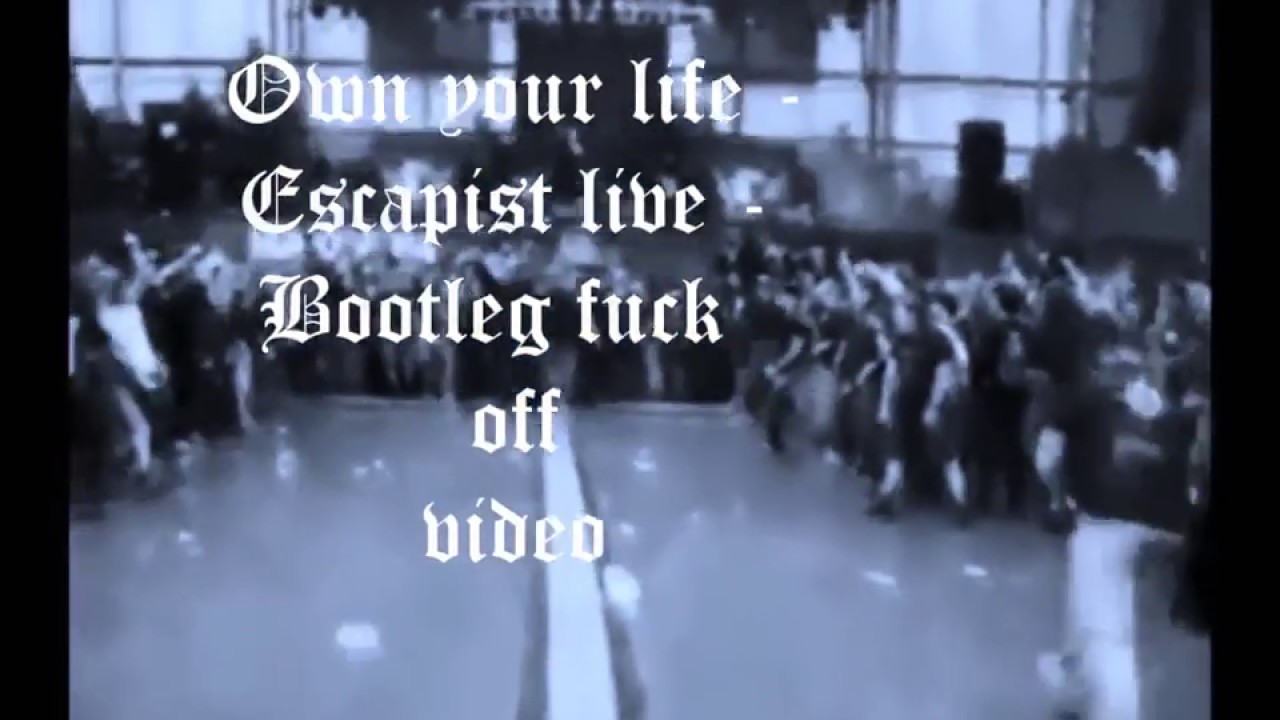 own your life - Escapist - bootleg video