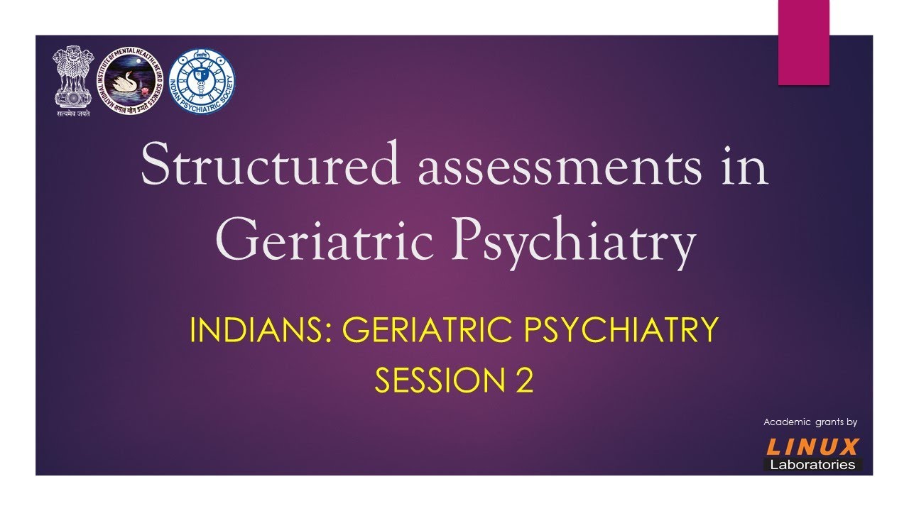What are the structured assessments in Geriatric psychiatry?