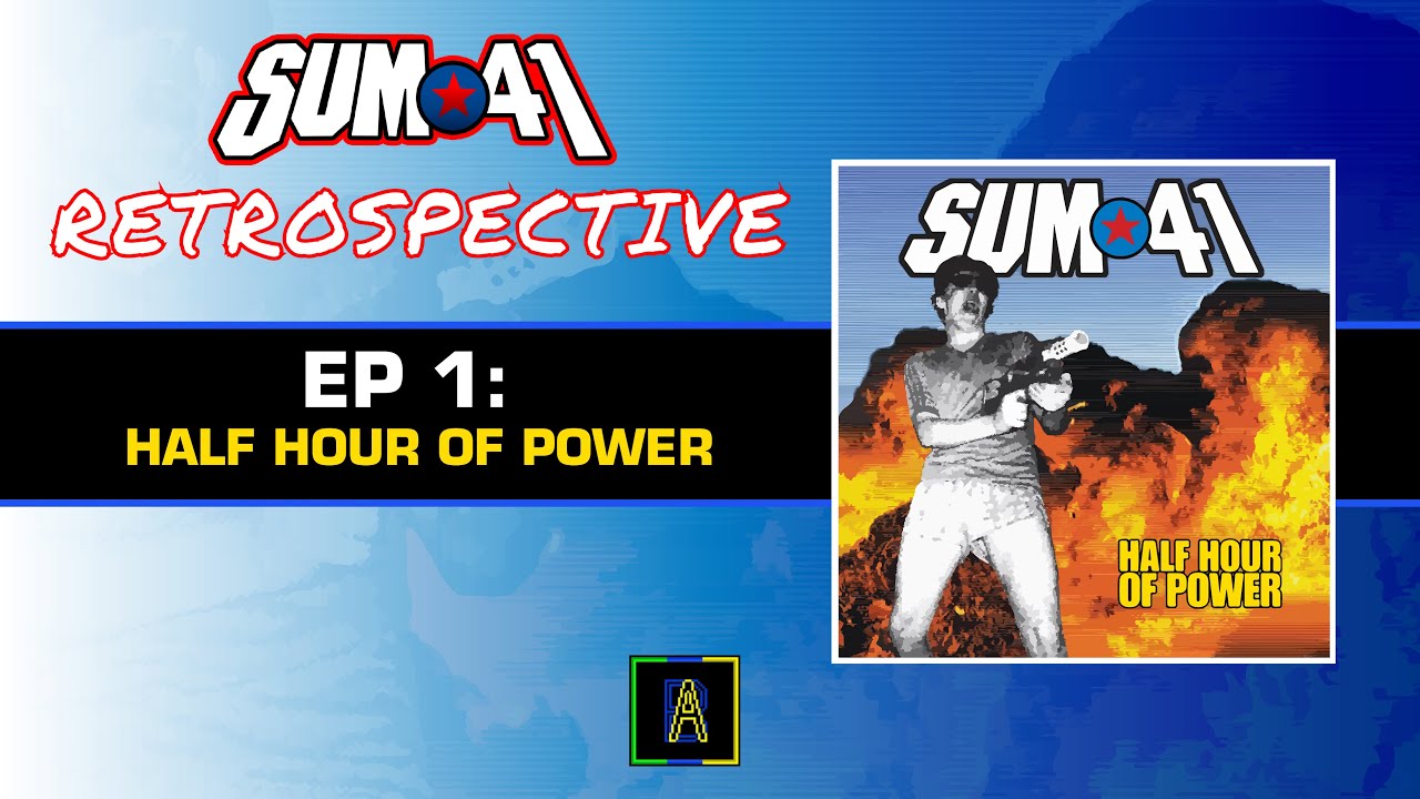 Sum 41 Retrospective Episode 1: Half Hour of Power - AHDB
