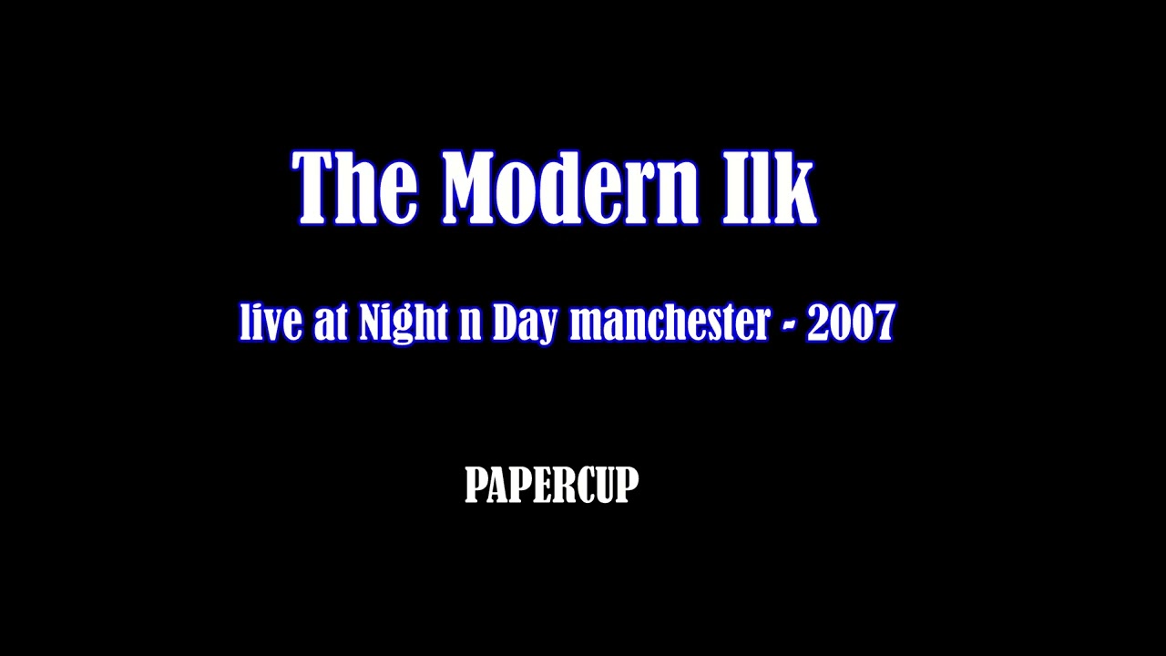 THE MODERN ILK   live at night n day   -   papercup