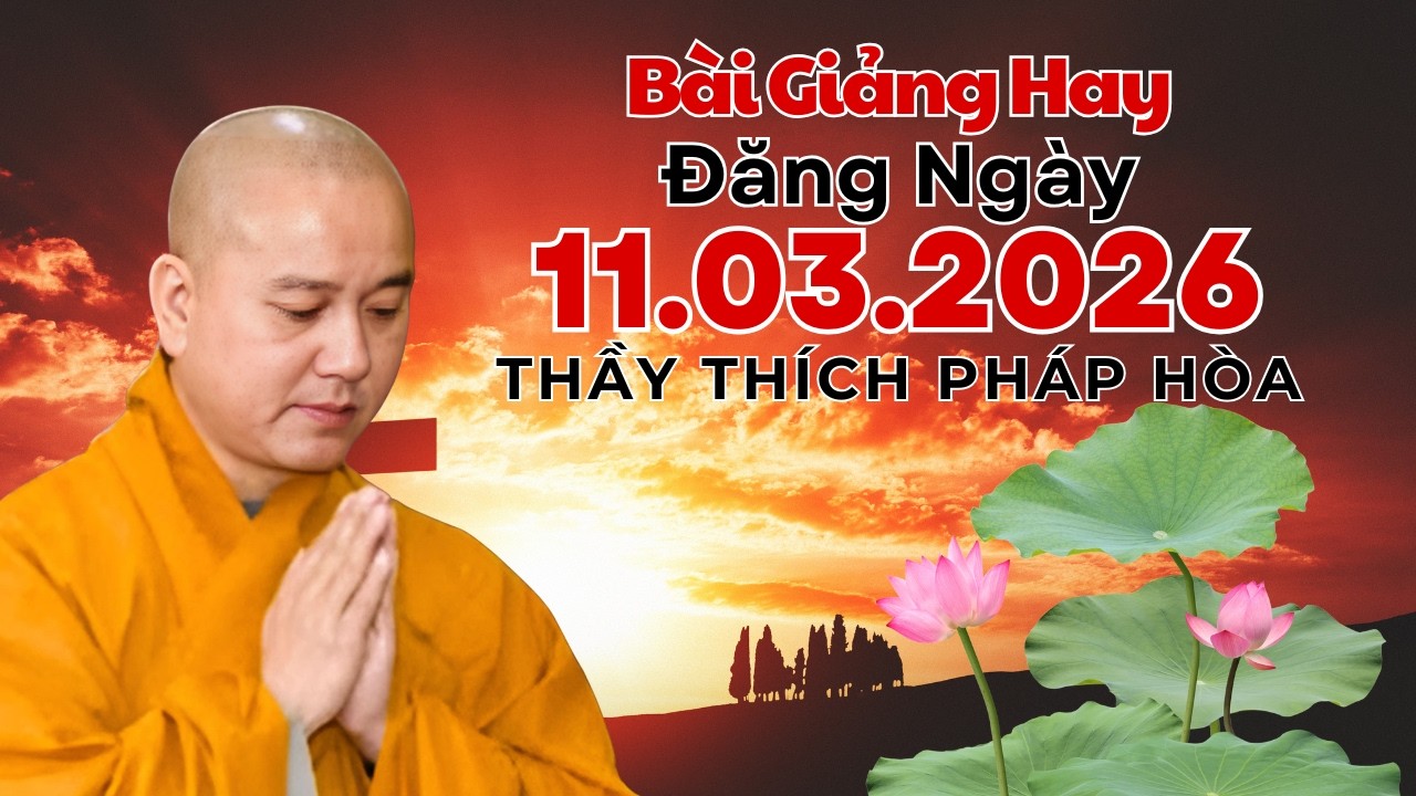 Bài Giảng Hay Đăng Ngày 11.03.2026 | Thầy Thích Pháp Hòa Canada - Tu Viện Trúc Lâm