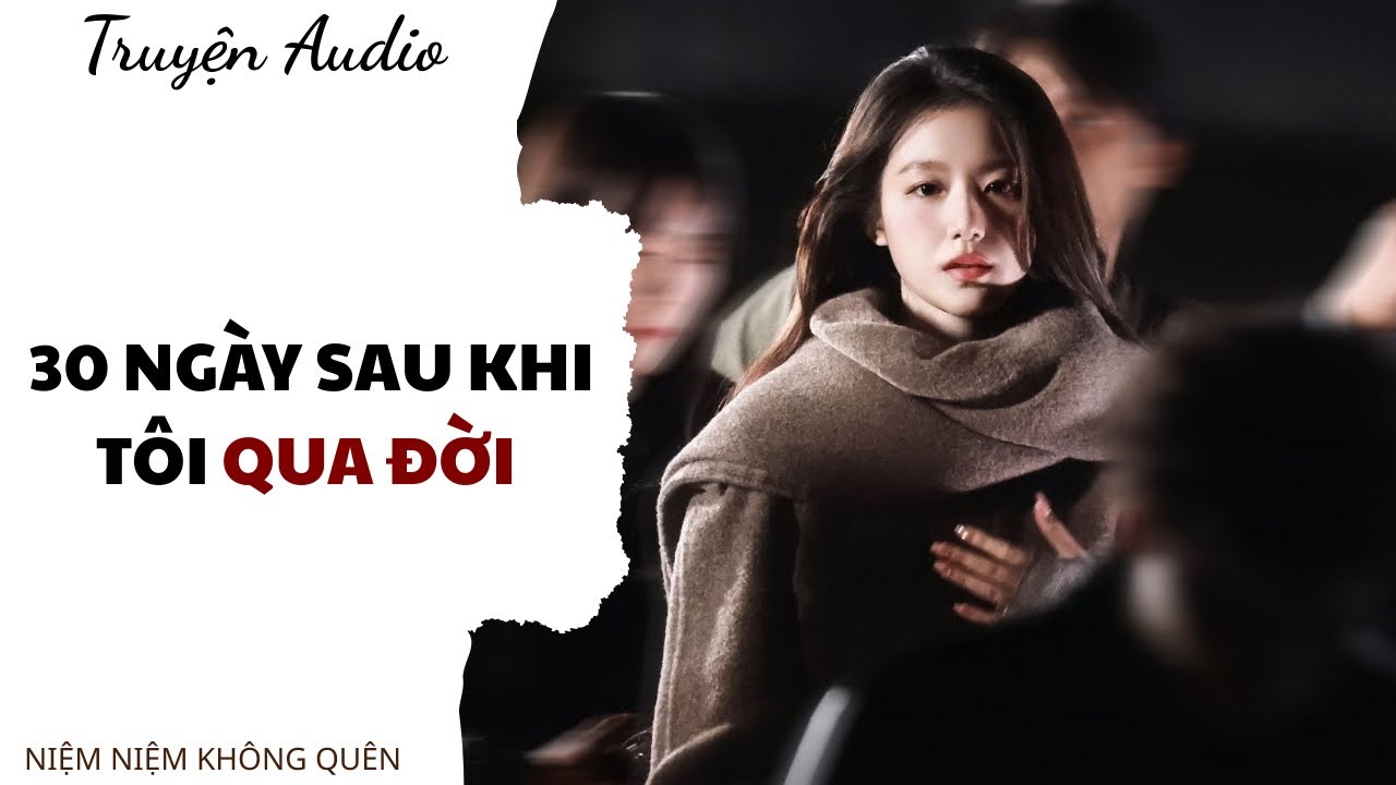 TRUYỆN AUDIO | 30 ngày sau khi tôi qua đời