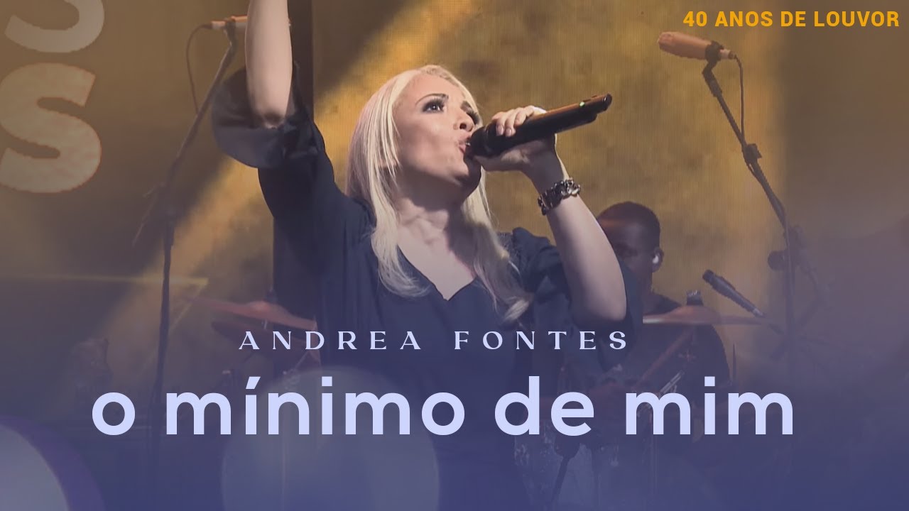 Andrea Fontes - O M&iacute;nimo de Mim | LIVE 40 Anos