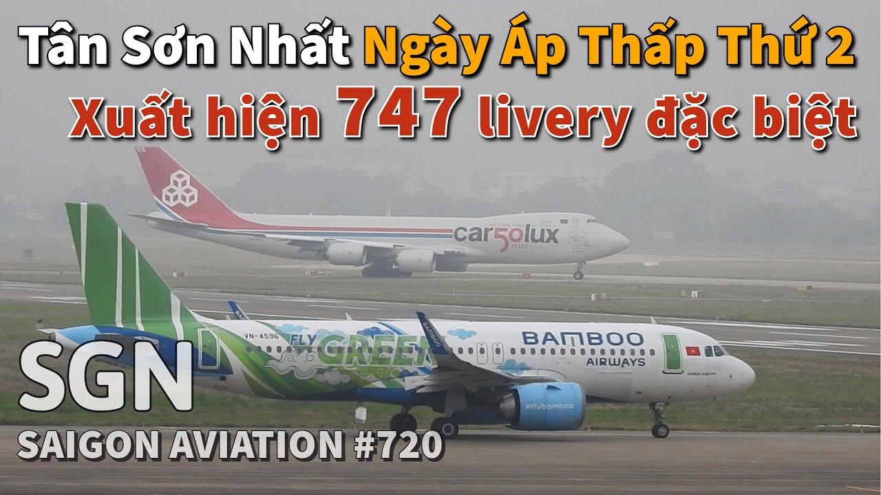 Tân Sơn Nhất ngày áp thấp thứ 2: Xuất hiện Boeing 747 livery đặc biệt | Saigon Aviation #720