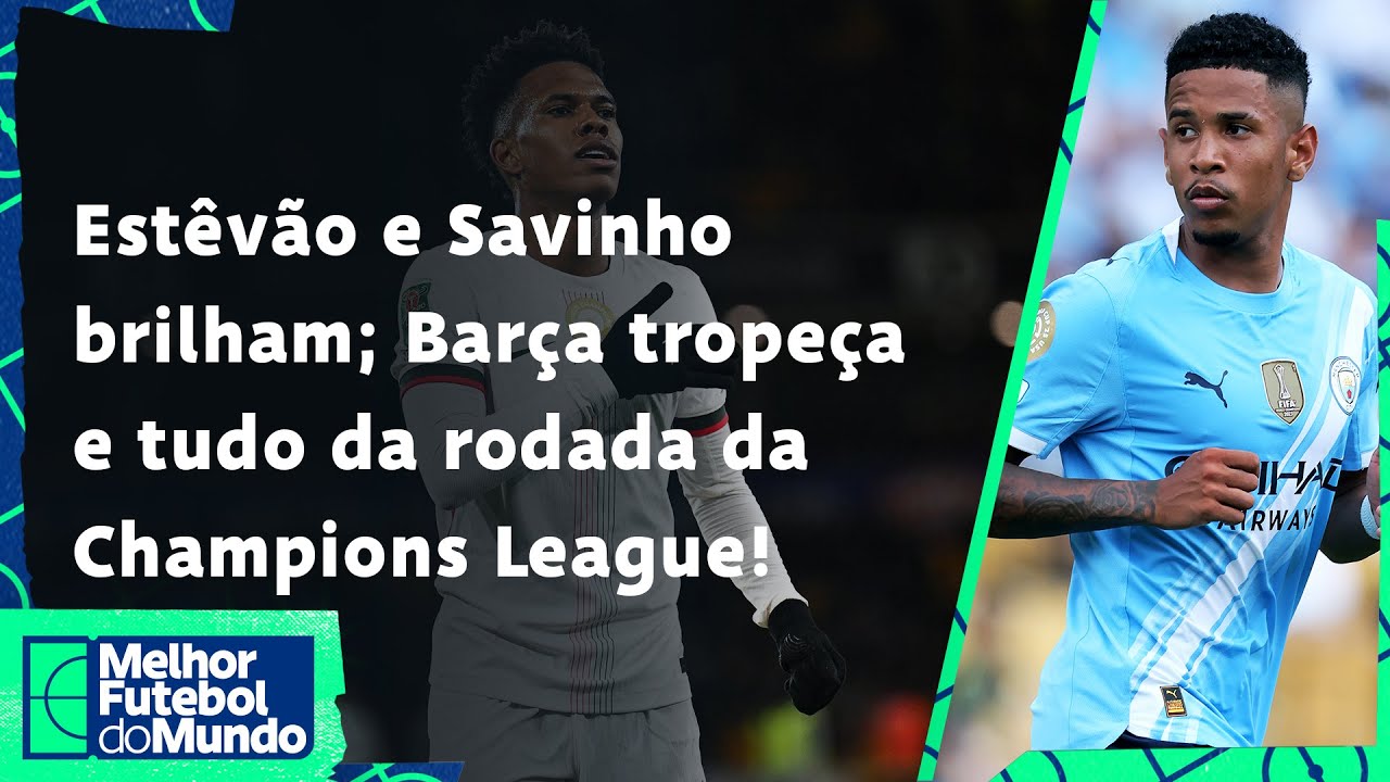 BARCELONA SOFRE, SAVINHO E ESTÊVÃO BRILHAM; TUDO DA CHAMPIONS! - Melhor Futebol do Mundo 06/11/2025