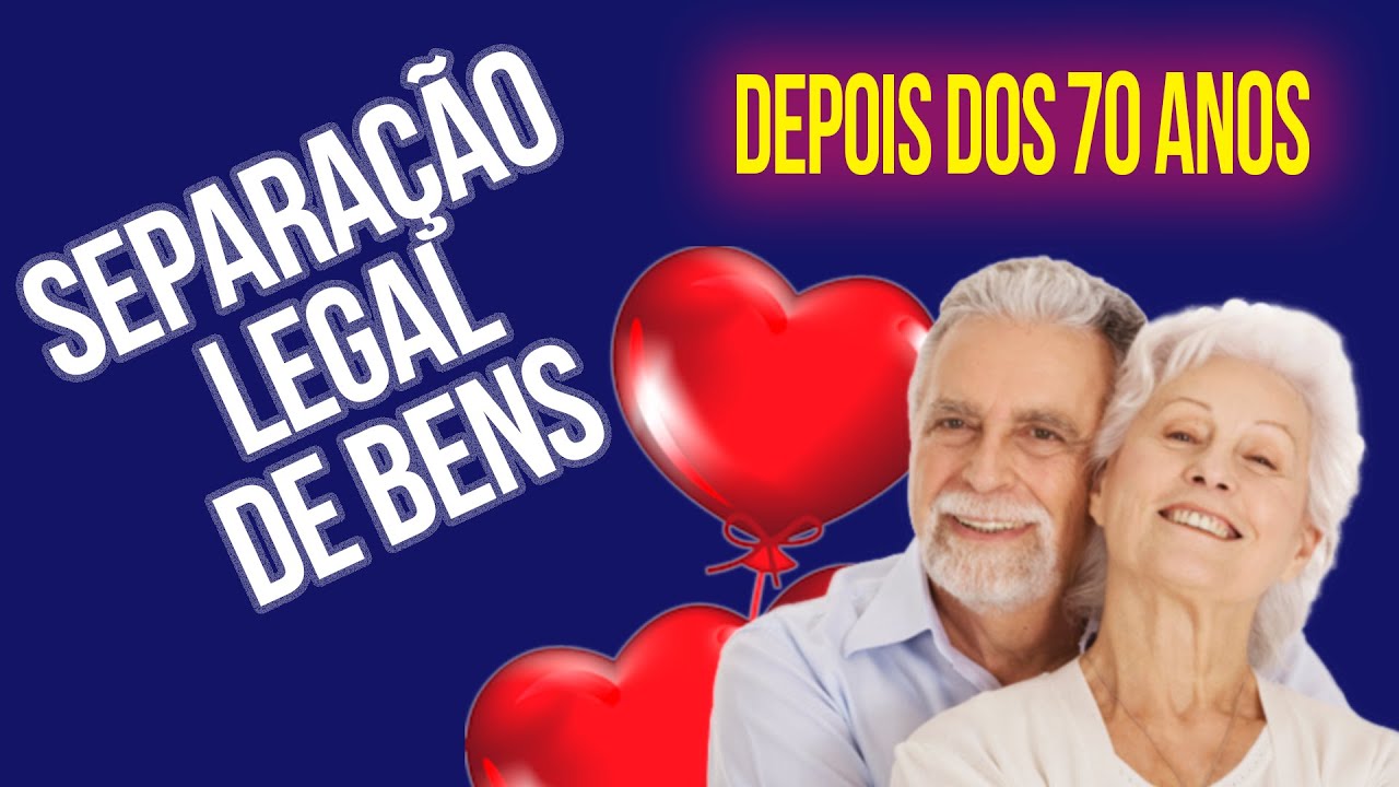 CASAMENTO OU UNIÃO ESTÁVEL DEPOIS DOS 70 ANOS | REGIME DA SEPARAÇÃO LEGAL DE BENS