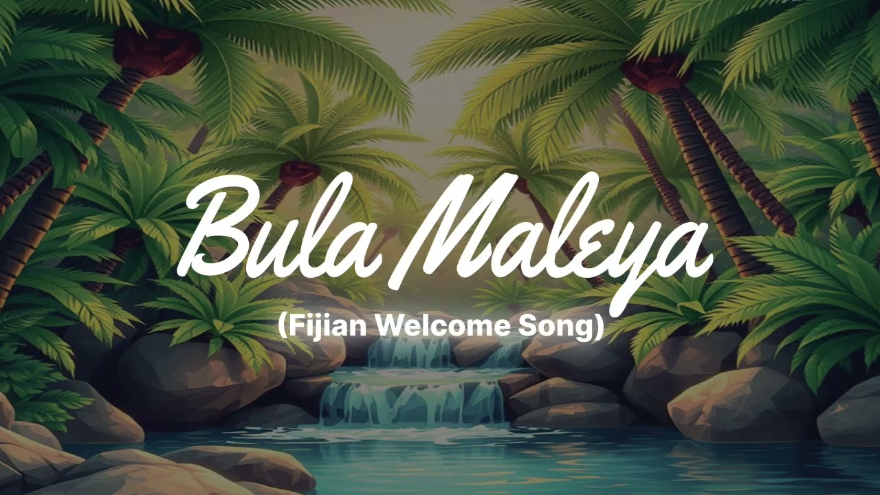 BULA MALEYA (Fijian Welcome Song)