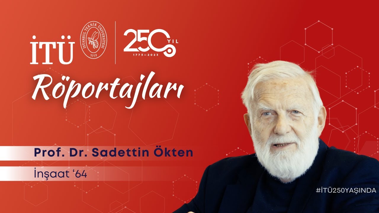 Prof. Dr. Sadettin Ökten | İTÜ 250. Yıl Röportajları