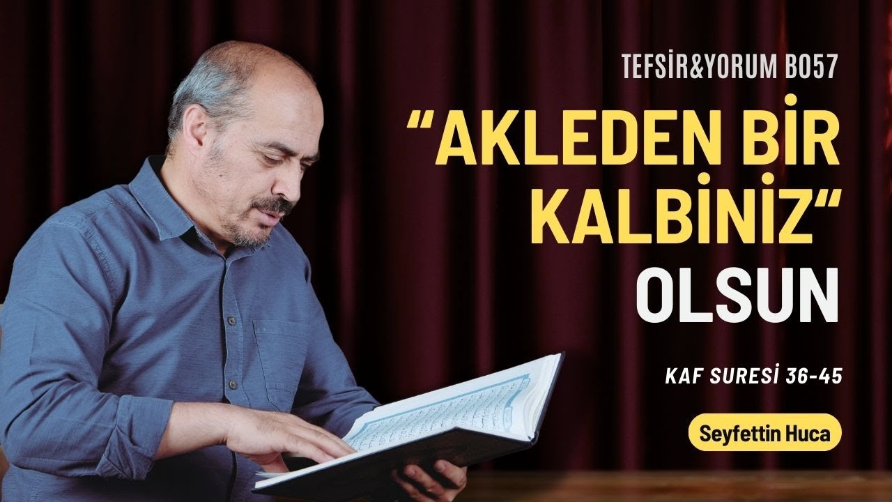 Kaf Suresi 36-45. Ayetler | Seyfettin Huca | Tefsir&Yorum B057