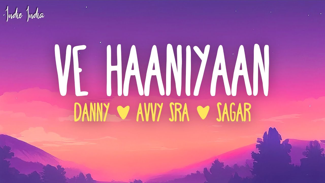 Ve Haaniyaan (Lyrics) - Danny, Avvy Sra, Sagar | Ve haaniyaan, ve dil jaaniyaT u nede-nede reh