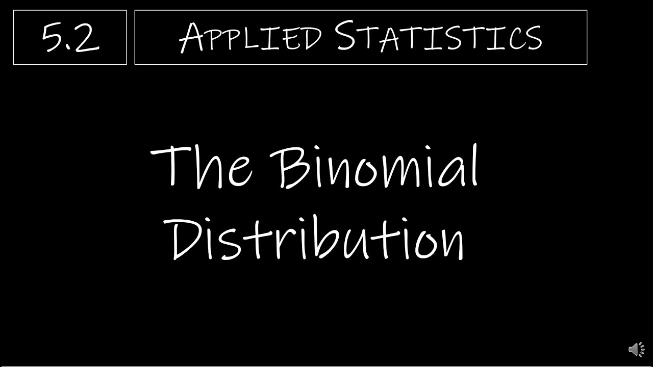 Statistics - 5.2 The Binomial Distribution