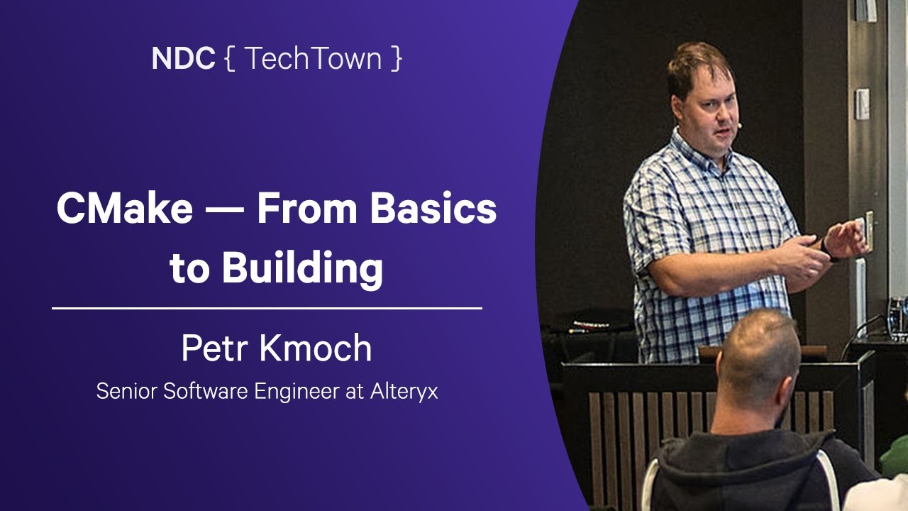 CMake — From Basics to Building - Petr Kmoch - NDC TechTown 2025
