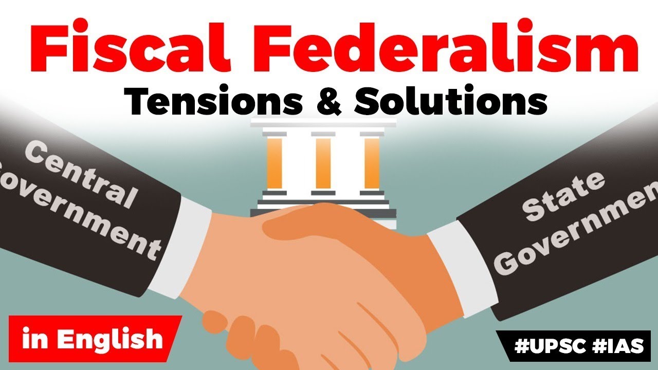 What is Fiscal Federalism? Deteriorating fiscal relationship between Centre and States & way forward