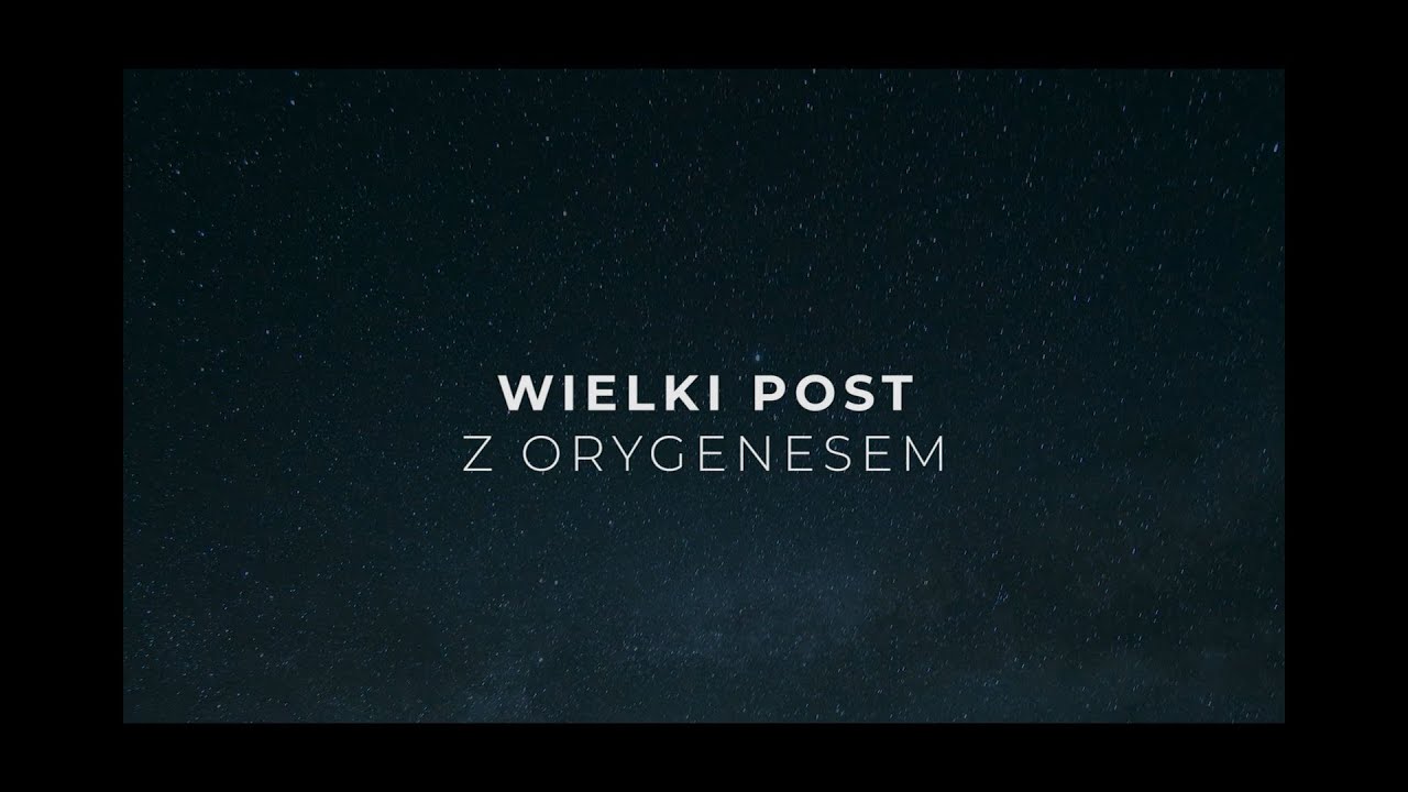 Wielki Post z Orygenesem - wprowadzenie ogólne