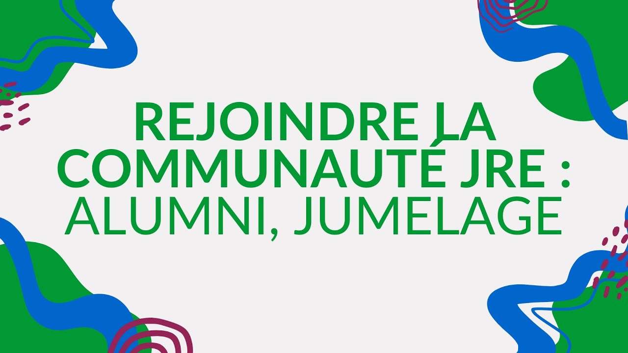 Rejoindre la communauté JRE :  Alumni, jumelage